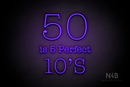 "50 is 5 Perfect 10's" (Morning font) - LED neon sign