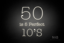 "50 is 5 Perfect 10's" (Morning font) - LED neon sign