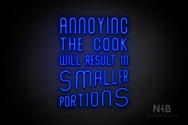 "ANNOYING THE COOK RESULTS IN SMALLER PORTIONS" (Waves font) - LED neon sign