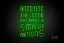 "ANNOYING THE COOK RESULTS IN SMALLER PORTIONS" (Waves font) - LED neon sign