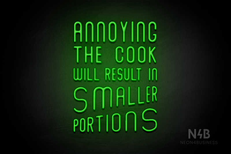 "ANNOYING THE COOK RESULTS IN SMALLER PORTIONS" (Waves font) - LED neon sign