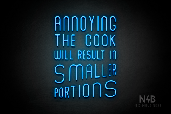 "ANNOYING THE COOK RESULTS IN SMALLER PORTIONS" (Waves font) - LED neon sign