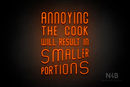 "ANNOYING THE COOK RESULTS IN SMALLER PORTIONS" (Waves font) - LED neon sign