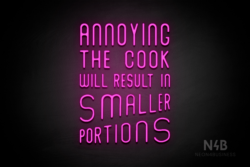 "ANNOYING THE COOK RESULTS IN SMALLER PORTIONS" (Waves font) - LED neon sign