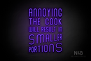 "ANNOYING THE COOK RESULTS IN SMALLER PORTIONS" (Waves font) - LED neon sign