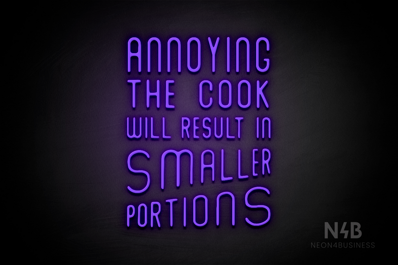 "ANNOYING THE COOK RESULTS IN SMALLER PORTIONS" (Waves font) - LED neon sign