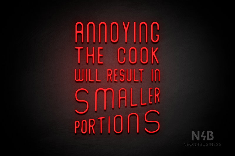 "ANNOYING THE COOK RESULTS IN SMALLER PORTIONS" (Waves font) - LED neon sign