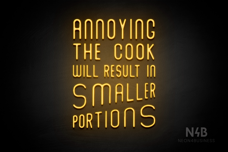 "ANNOYING THE COOK RESULTS IN SMALLER PORTIONS" (Waves font) - LED neon sign