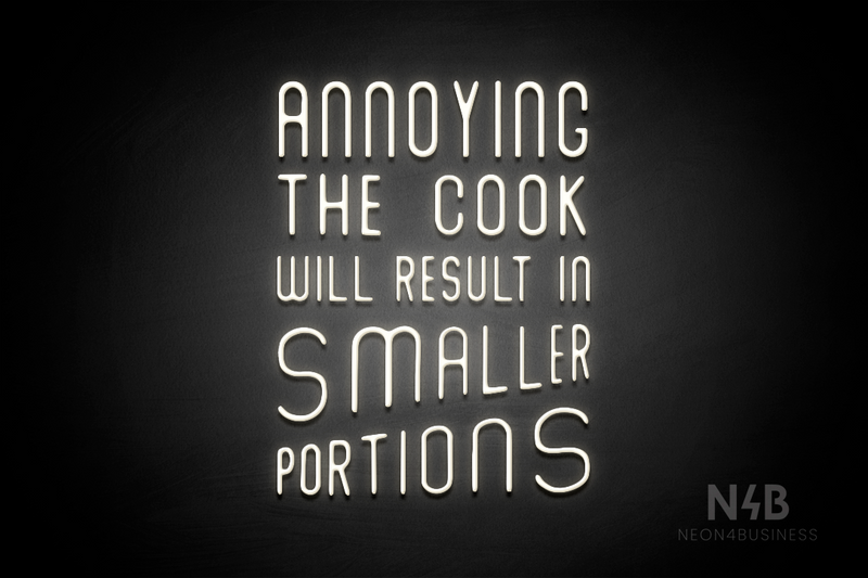 "ANNOYING THE COOK RESULTS IN SMALLER PORTIONS" (Waves font) - LED neon sign