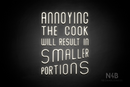 "ANNOYING THE COOK RESULTS IN SMALLER PORTIONS" (Waves font) - LED neon sign