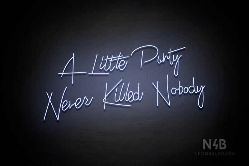 "A Little Party Never Killed Nobody" (Custom font) - LED neon sign