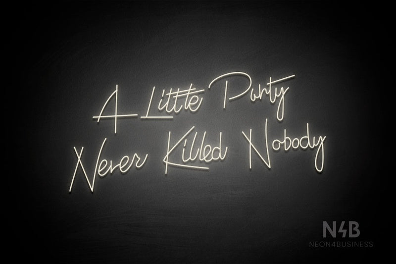 "A Little Party Never Killed Nobody" (Custom font) - LED neon sign