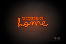 "a taste of home" (Edition - Bandita font) - LED neon sign