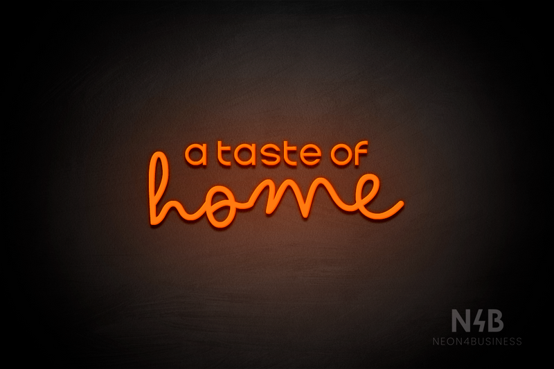 "a taste of home" (Edition - Bandita font) - LED neon sign