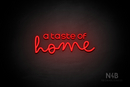 "a taste of home" (Edition - Bandita font) - LED neon sign