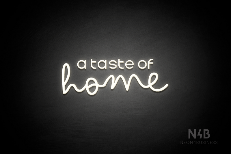 "a taste of home" (Edition - Bandita font) - LED neon sign
