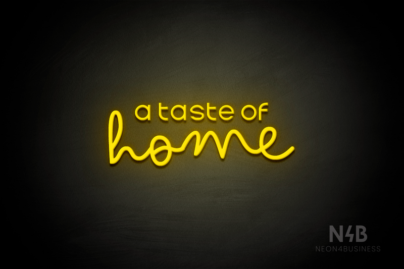 "a taste of home" (Edition - Bandita font) - LED neon sign