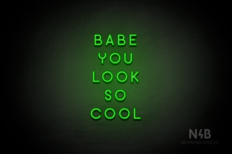 "BABE YOU LOOK SO COOL" (Azahar font) - LED neon sign