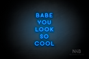 "BABE YOU LOOK SO COOL" (Azahar font) - LED neon sign