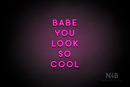 "BABE YOU LOOK SO COOL" (Azahar font) - LED neon sign