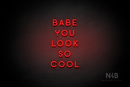 "BABE YOU LOOK SO COOL" (Azahar font) - LED neon sign