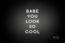 "BABE YOU LOOK SO COOL" (Azahar font) - LED neon sign