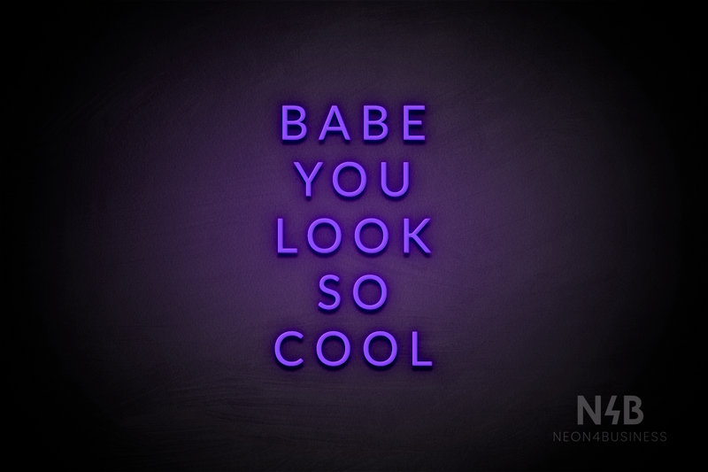 "BABE YOU LOOK SO COOL" (Optika font) - LED neon sign