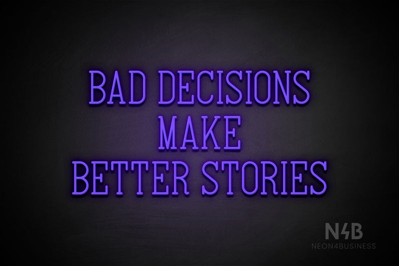 "BAD DECISIONS MAKE BETTER STORIES" (Incredible font) - LED neon sign