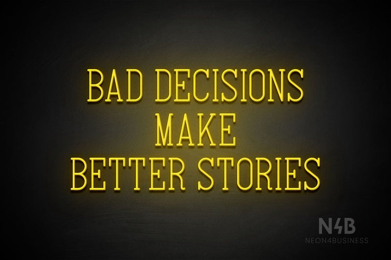 "BAD DECISIONS MAKE BETTER STORIES" (Incredible font) - LED neon sign