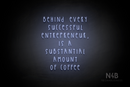 "BEHIND EVERY SUCCESSFUL ENTREPRENEUR, IS A SUBSTANTIAL AMOUNT OF COFFEE" (Thread font) - LED neon sign