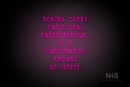 "BEHIND EVERY SUCCESSFUL ENTREPRENEUR, IS A SUBSTANTIAL AMOUNT OF COFFEE" (Thread font) - LED neon sign