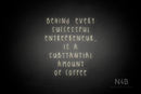 "BEHIND EVERY SUCCESSFUL ENTREPRENEUR, IS A SUBSTANTIAL AMOUNT OF COFFEE" (Thread font) - LED neon sign