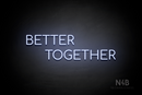 "BETTER TOGETHER" (Cooper font) - LED neon sign