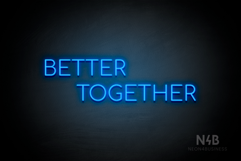 "BETTER TOGETHER" (Cooper font) - LED neon sign