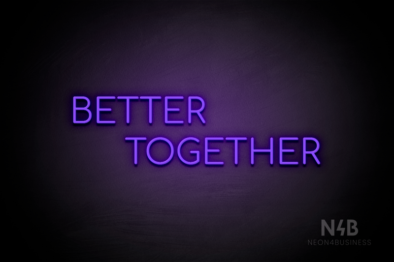 "BETTER TOGETHER" (Cooper font) - LED neon sign