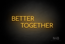 "BETTER TOGETHER" (Cooper font) - LED neon sign