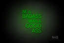 "BE A BADASS WITH A GOOD ASS" (capitals, Cooper font) - LED neon sign