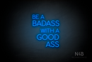 "BE A BADASS WITH A GOOD ASS" (capitals, Cooper font) - LED neon sign