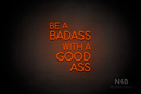 "BE A BADASS WITH A GOOD ASS" (capitals, Cooper font) - LED neon sign