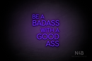 "BE A BADASS WITH A GOOD ASS" (capitals, Cooper font) - LED neon sign