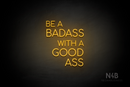 "BE A BADASS WITH A GOOD ASS" (capitals, Cooper font) - LED neon sign