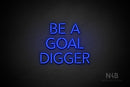 "BE A GOAL DIGGER" (Monty font) - LED neon sign