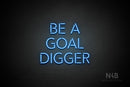 "BE A GOAL DIGGER" (Monty font) - LED neon sign