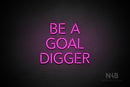 "BE A GOAL DIGGER" (Monty font) - LED neon sign