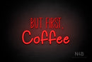 "BUT FIRST, Coffee" (Inspired - Tropical font) - LED neon sign