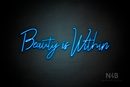 "Beauty is Within" (Rollercoaster font) - LED neon sign