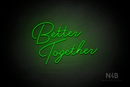 "Better Together" (custom font) - LED neon sign