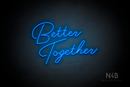 "Better Together" (custom font) - LED neon sign