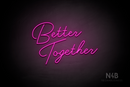 "Better Together" (custom font) - LED neon sign