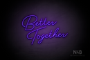 "Better Together" (custom font) - LED neon sign